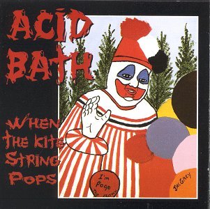 ACID BATH - WHEN THE KITE STRING POPS